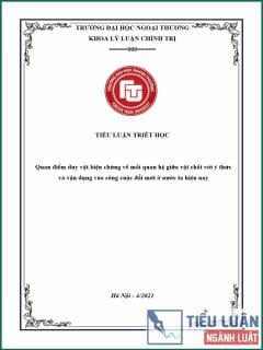 [Tiểu luận 2021] Quan điểm duy vật biện chứng về mối quan hệ giữa vật chất với ý thức và vận dụng vào công cuộc đổi mới ở nước ta hiện nay