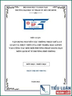 [Tiểu luận 2022] Vận dụng nguyên tắc thống nhất giữa lý luận và thực tiễn của chủ nghĩa Mác - Lênin vào công tác đổi mới phương pháp giảng dạy môn Lịch sử ở trường phổ thông