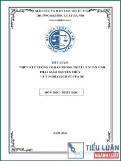 [Tiểu luận 2022] Những tư tưởng cơ bản trong triết lý nhân sinh Phật giáo nguyên thủy và ý nghĩa lịch sử của nó