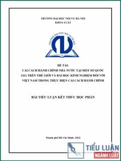 [Tiểu luận 2022] Cải cách hành chính nhà nước tại một số quốc gia trên thế giới và bài học kinh nghiệm đối với Việt Nam trong thực hiện cải cách hành chính