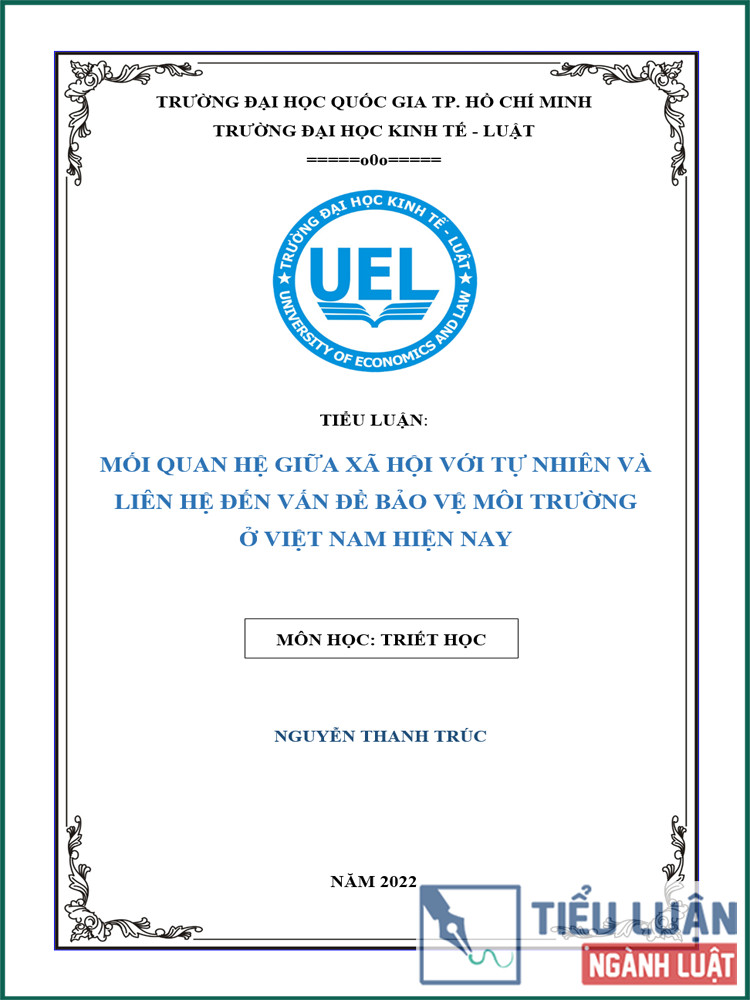 [Tiểu luận 2022] Mối quan hệ giữa xã hội với tự nhiên và liên hệ đến vấn đề bảo vệ môi trường ở Việt Nam hiện nay