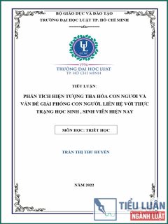 [Tiểu luận 2022] Phân tích hiện tượng tha hóa con người và vấn đề giải phóng con người. Liên hệ với thực trạng học sinh, sinh viên hiện nay