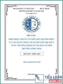 [Tiểu luận 2022] Phép biện chứng về mối liên hệ phổ biến và vận dụng phân tích mối liên hệ giữa tăng trưởng kinh tế với bảo vệ môi trường sinh thái