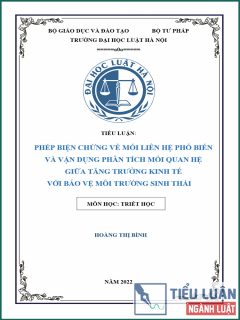 [Tiểu luận 2022] Phép biện chứng về mối liên hệ phổ biến và vận dụng phân tích mối quan hệ giữa tăng trưởng kinh tế với bảo vệ môi trường sinh thái (Bài 4)