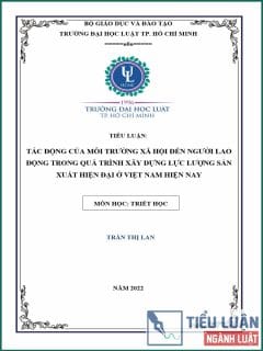 [Tiểu luận 2022] Tác động của môi trường xã hội đến người lao động trong quá trình xây dựng lực lượng sản xuất hiện đại ở Việt Nam hiện nay