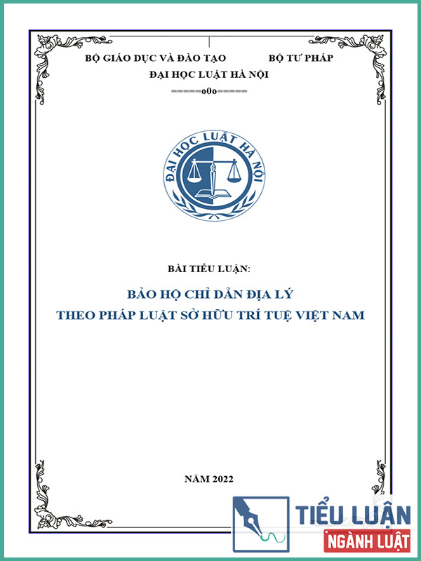 [Tiểu luận 2021] Bảo hộ chỉ dẫn địa lý theo pháp luật sở hữu trí tuệ Việt Nam