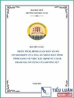 [Tiểu luận 2021] Phân tích, bình luận bản án số 157/2019/DSPT của Tòa án nhân dân tỉnh Vĩnh Long về việc xác định tư cách tham gia tố tụng của đương sự