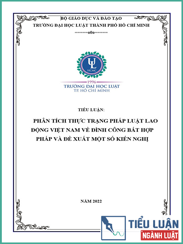[Tiểu luận 2022] Phân tích thực trạng pháp luật lao động Việt Nam về đình công bất hợp pháp và đề xuất một số kiến nghị