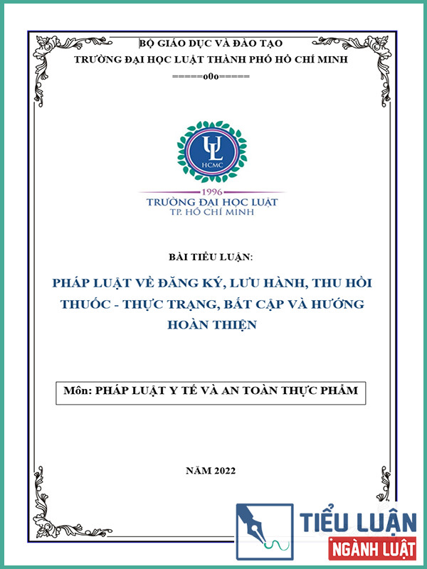 [Tiểu luận 2022] Pháp luật về đăng ký, lưu hành, thu hồi thuốc - Thực trạng, bất cập và hướng hoàn thiện