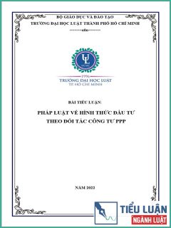[Tiểu luận 2022] Pháp luật về hình thức đầu tư theo đối tác công tư (PPP)
