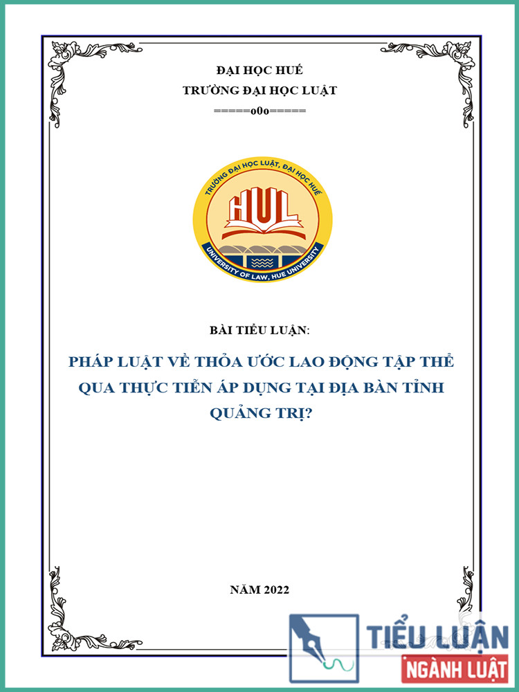 [Tiểu luận 2021] Pháp luật về thỏa ước lao động tập thể qua thực tiễn áp dụng tại địa bàn tỉnh Quảng Trị