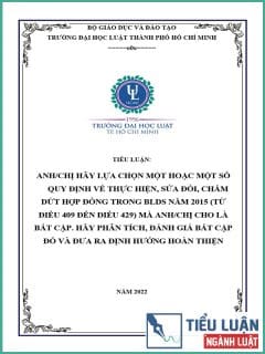 [Tiểu luận 2022] Anh/chị hãy lựa chọn một hoặc một số quy định về thực hiện, sửa đổi, chấm dứt hợp đồng trong Bộ luật Dân sự năm 2015 năm 2015 (từ Điều 409 đến Điều 429) mà anh/chị cho là bất cập. Hãy phân tích, đánh giá bất cập đó và đưa ra định hướng hoàn thiện