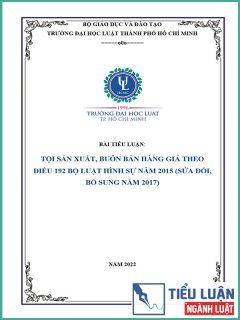 [Tiểu luận 2022] Tội sản xuất, buôn bán hàng giả theo Điều 192 Bộ luật Hình sự năm 2015 (sửa đổi, bổ sung năm 2017)