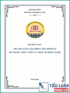 [Tiểu luận 2021] Tranh tụng tại phiên tòa hình sự sơ thẩm, thực tiễn và một số kiến nghị