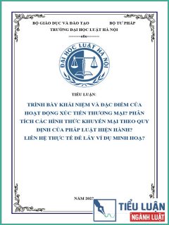 [Tiểu luận 2022] Trình bày khái niệm và đặc điểm của hoạt động xúc tiến thương mại? Phân tích các hình thức khuyến mại theo quy định của pháp luật hiện hành? Liên hệ thực tế để lấy ví dụ minh hoạ?
