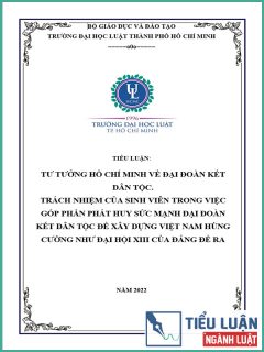 [Tiểu luận 2022] Tư tưởng Hồ Chí Minh về đại đoàn kết dân tộc. Trách nhiệm của sinh viên trong việc góp phần phát huy sức mạnh đại đoàn kết dân tộc để xây dựng Việt Nam hùng cường như Đại hội XIII của Đảng đề ra?