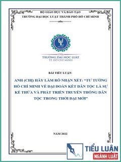[Tiểu luận 2022] Tư tưởng Hồ Chí Minh về đại đoàn kết dân tộc là sự kế thừa và phát triển truyền thống dân tộc trong thời đại mới