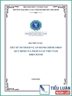 [Tiểu luận 2022] Xét xử sơ thẩm vụ án hành chính theo quy định của pháp luật Việt Nam
