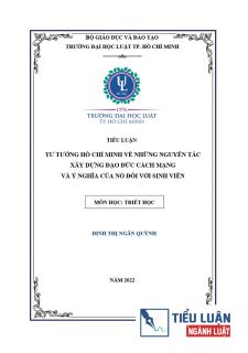 [Tiểu luận 2022] Tư tưởng Hồ Chí Minh về những nguyên tắc xây dựng đạo đức cách mạng và ý nghĩa của nó đối với sinh viên