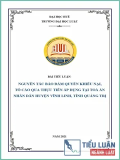 [Tiểu luận 2021] Nguyên tắc bảo đảm quyền khiếu nại, tố cáo trong tố tụng hình sự qua thực tiễn áp dụng tại Toà án nhân dân huyện Vĩnh Linh, tỉnh Quảng Trị