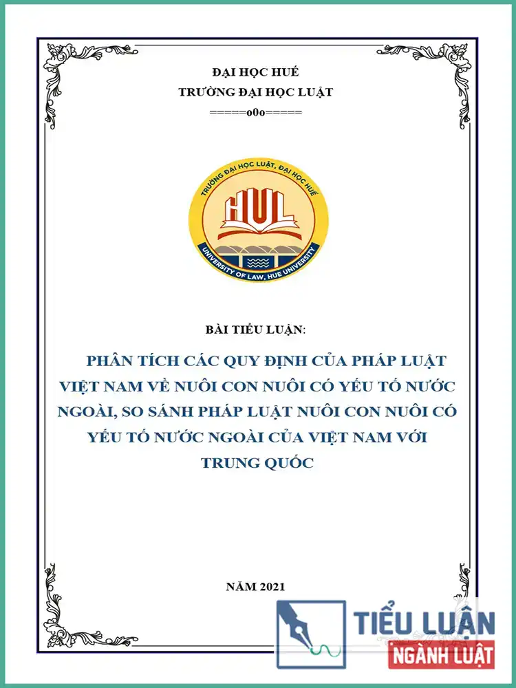 [Tiểu luận 2021] Phân tích các quy định của pháp luật Việt Nam về nuôi con nuôi có yếu tố nước ngoài, so sánh pháp luật nuôi con nuôi có yếu tố nước ngoài của Việt Nam với Trung Quốc