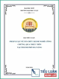 [Tiểu luận 2021] Pháp luật về tổ chức hành nghề công chứng, qua thực tiễn tại thành phố Đà Nẵng