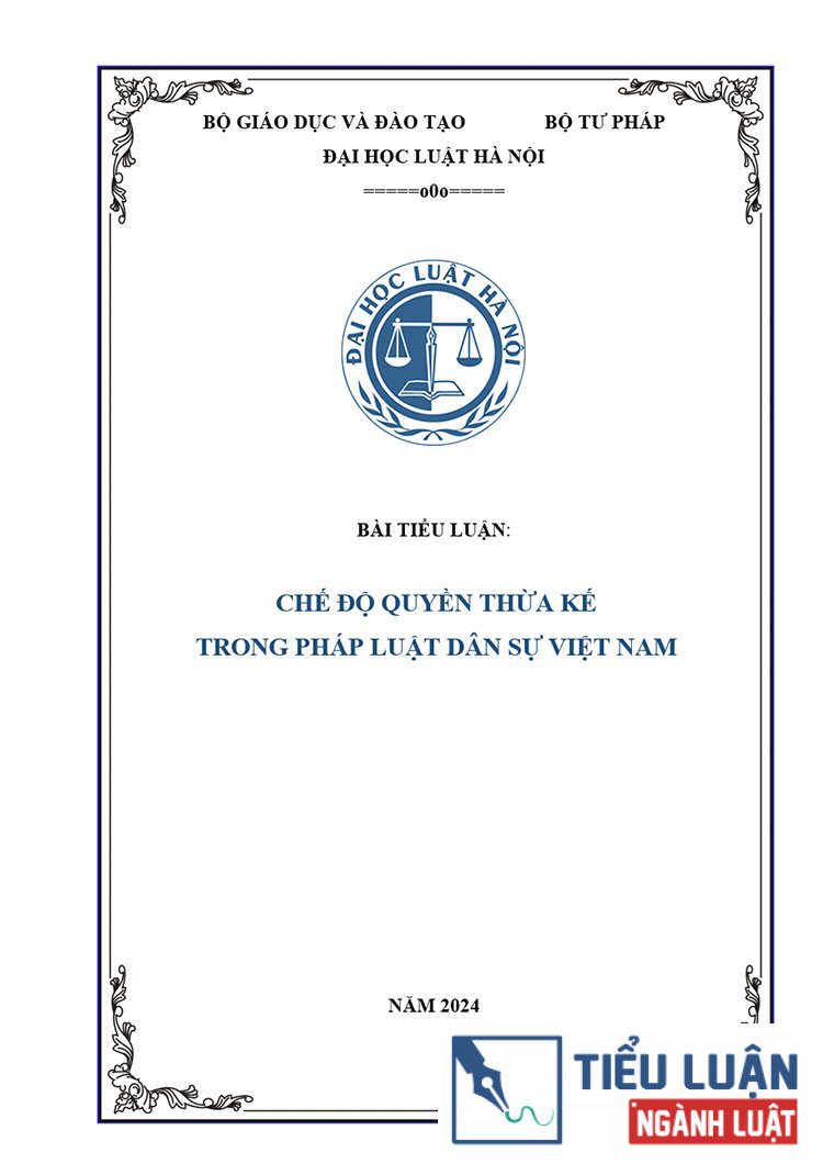 [Tiểu luận 2024] Chế định quyền thừa kế trong pháp luật dân sự Việt Nam