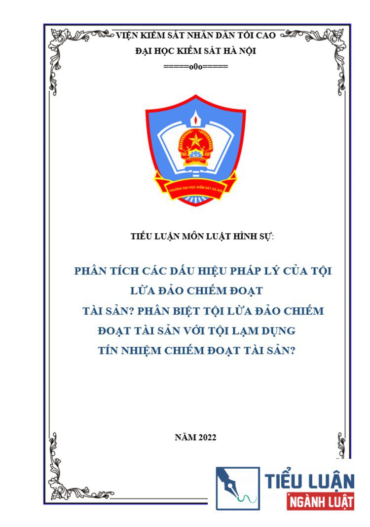 [Tiểu luận 2022] Phân tích dấu hiệu pháp lý của Tội lừa đảo chiếm đoạt tài sản theo quy định của Bộ luật Hình sự năm 2015 (sửa đổi, bổ sung năm 2017)? Phân biệt Tội lừa đảo chiếm đoạt tài sản và Tội lạm dụng tín nhiệm chiếm đoạt tài sản?