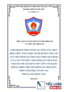 [Tiểu luận 2022] Phân tích các công tác thực hiện chức năng thực hành quyền công tố của Viện kiểm sát nhân dân theo quy định của Luật Tổ chức Viện kiểm sát nhân dân năm 2014? Để xây dựng nền công tố mạnh trong thiết chế Viện kiểm sát nhân dân, theo anh chị cần đưa ra những giải pháp nào?