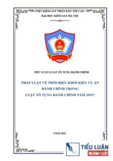 [Tiểu luận 2022] Các quy định về thời hiệu khởi kiện vụ án hành chính trong Luật Tố tụng hành chính năm 2015