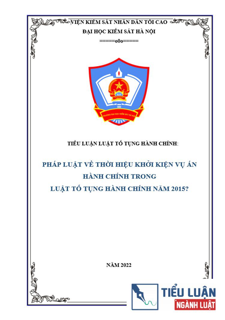 [Tiểu luận 2022] Các quy định về thời hiệu khởi kiện vụ án hành chính trong Luật Tố tụng hành chính năm 2015