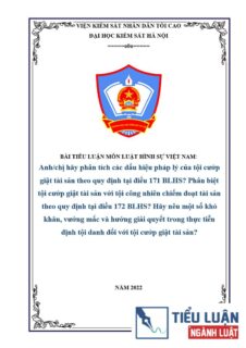 [Tiểu luận 2022] Anh/chị hãy phân tích các dấu hiệu pháp lý của tội cướp giật tài sản theo quy định tại điều 171 BLHS? Phân biệt tội cướp giật tài sản với tội công nhiên chiếm đoạt tài sản theo quy định tại điều 172 BLHS? Hãy nêu một số khó khăn, vướng mắc và hướng giải quyết trong thực tiễn định tội danh đối với tội cướp giật tài sản?