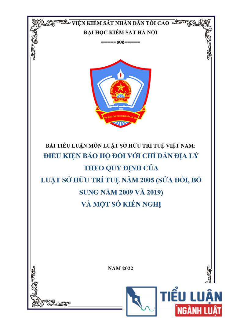 [Tiểu luận 2022] Điều kiện bảo hộ đối với chỉ dẫn địa lý theo quy định của Luật sở hữu trí tuệ năm 2005 (sửa đổi, bổ sung năm 2009 và 2019) và một số kiến nghị