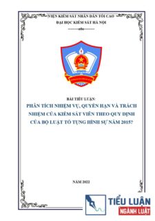 [Tiểu luận 2022] Phân tích nhiệm vụ, quyền hạn và trách nhiệm của Kiểm sát viên theo quy định của Bộ luật Tố tụng hình sự năm 2015 (Bài 2)