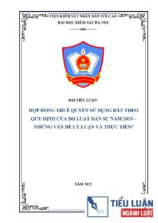 [Tiểu luận 2022] Hợp đồng thuê quyền sử dụng đất theo quy định của Bộ luật dân sự năm 2015 – Những vấn đề lý luận và thực tiễn
