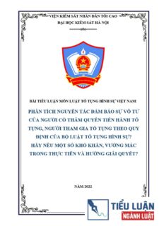 [Tiểu luận 2022] Phân tích nguyên tắc đảm bảo sự vô tư của người có thẩm quyền tiến hành tố tụng, người tham gia tố tụng theo quy định của Bộ luật Tố tụng hình sự. Hãy nêu một số khó khăn, vướng mắc trong thực tiễn và hướng giải quyết