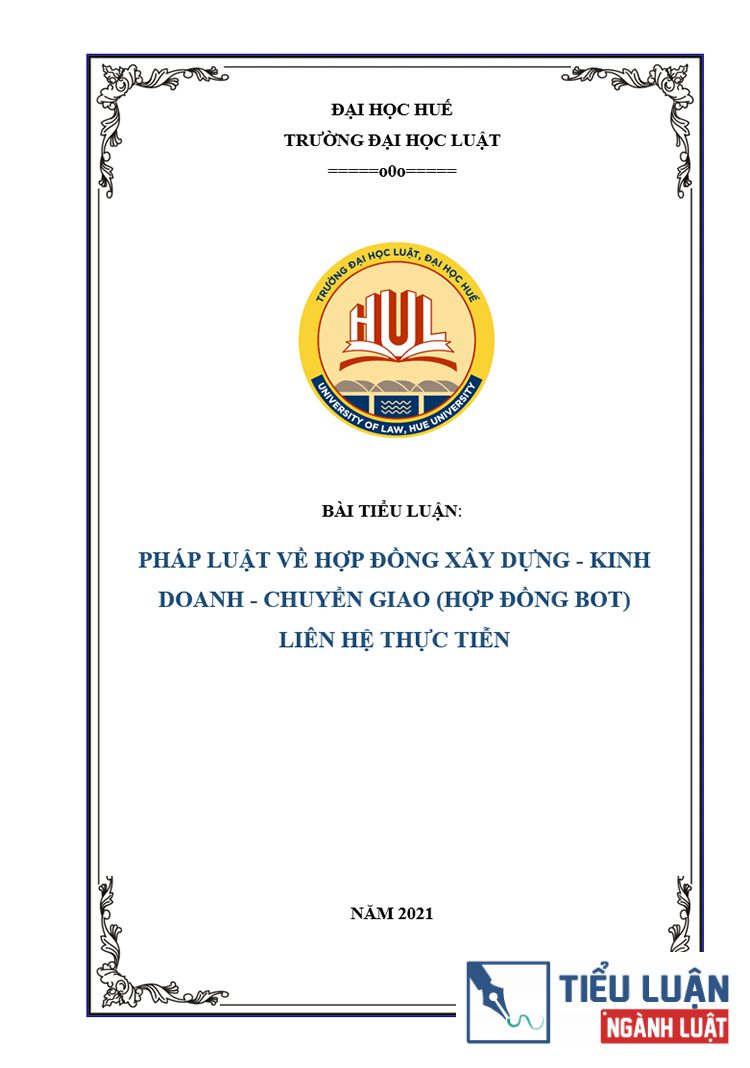 [Tiểu luận 2021] Pháp luật về hợp đồng Xây dựng - Kinh doanh - Chuyển giao (BOT), qua thực tiễn áp dụng tại tỉnh Thừa Thiên Huế