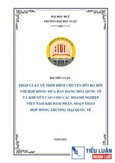 [Tiểu luận 2021] Pháp luật về thời điểm chuyển rủi ro đối với hợp đồng mua bán hàng hóa quốc tế và khuyến cáo cho các doanh nghiệp Việt Nam khi đàm phán, soạn thảo hợp đồng thương mại quốc tế