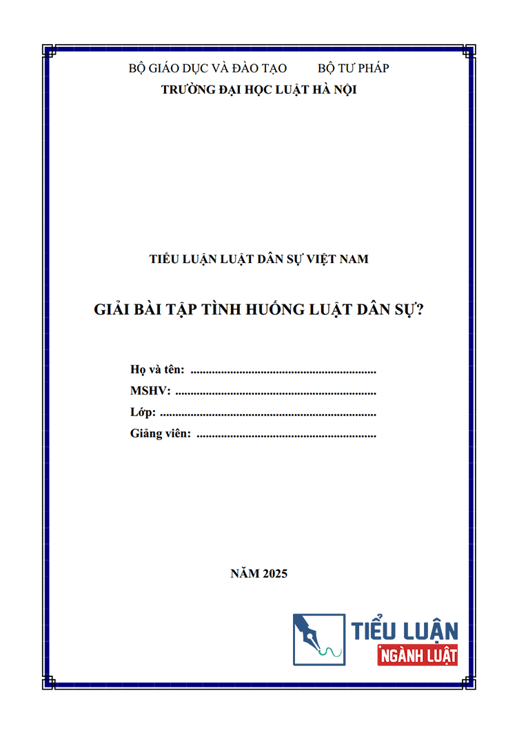  [Tiểu luận 2025] Giải bài tập tình huống số 5 môn Luật Dân sự?