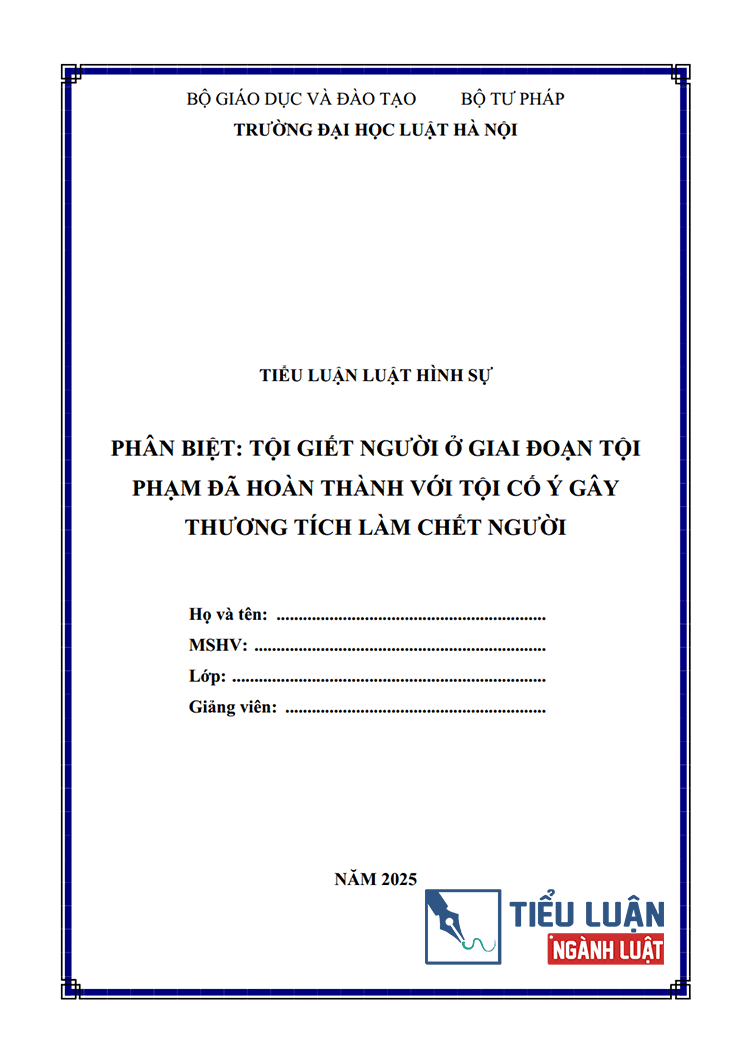  [Tiểu luận 2025] Phân biệt Tội giết người ở giai đoạn tội phạm đã hoàn thành với Tội cố ý gây thương tích làm chết người