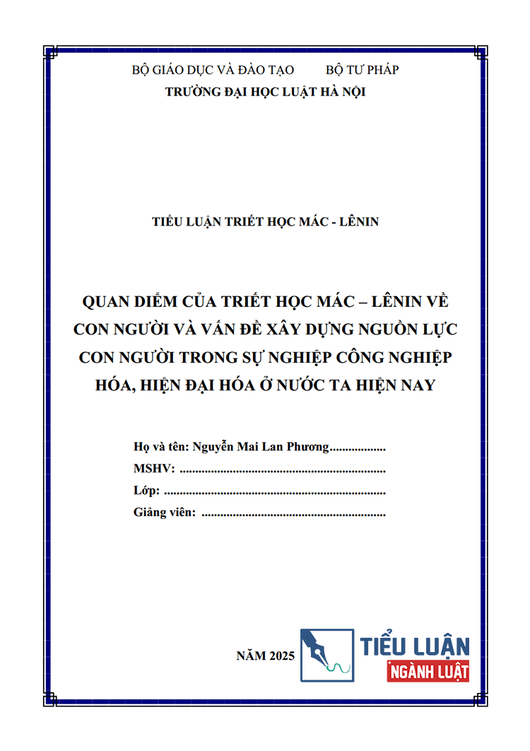 [Tiểu luận 2025] Quan điểm triết học Mác-Lênin về con người và vấn đề xây dựng nguồn lực con người trong sự nghiệp công nghiệp hóa – hiện đại hóa nước ta hiện nay (Bài 4)