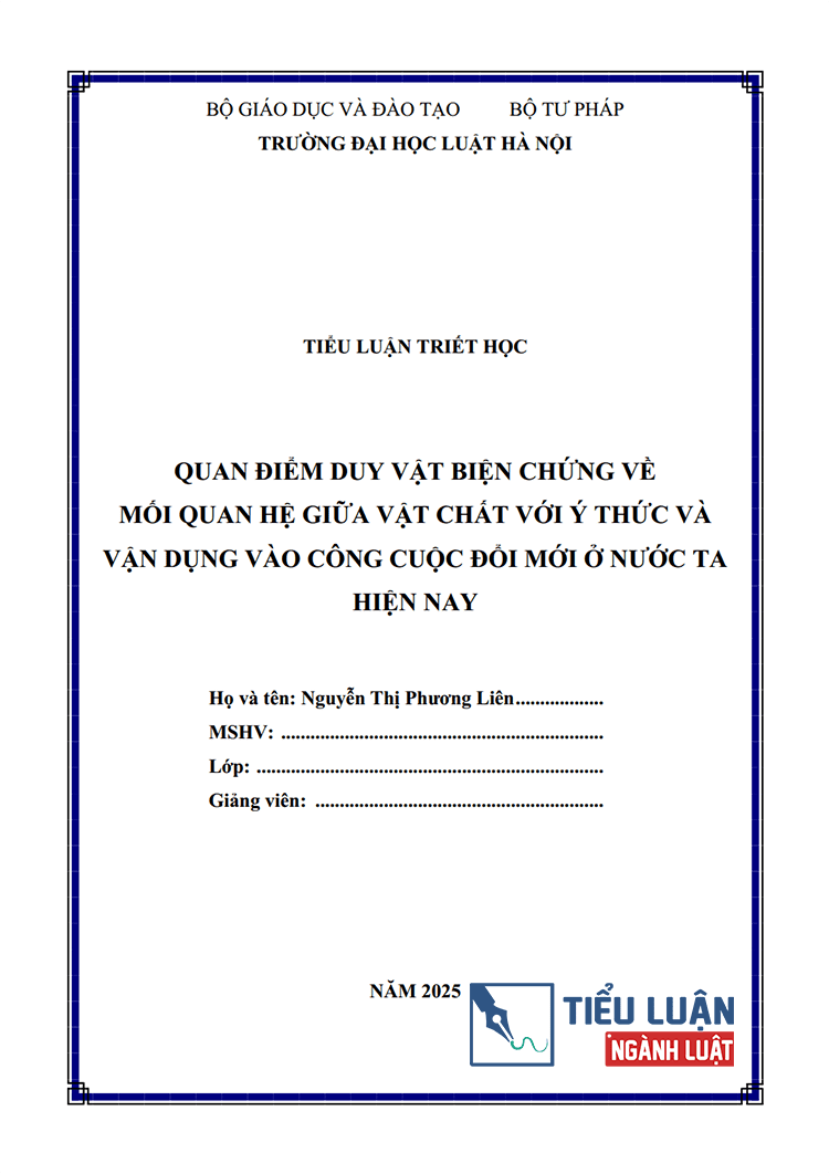  [Tiểu luận 2025] Quan điểm duy vật biện chứng về mối quan hệ giữa vật chất với ý thức và vận dụng vào công cuộc đổi mới ở nước ta hiện nay (Bài 7)