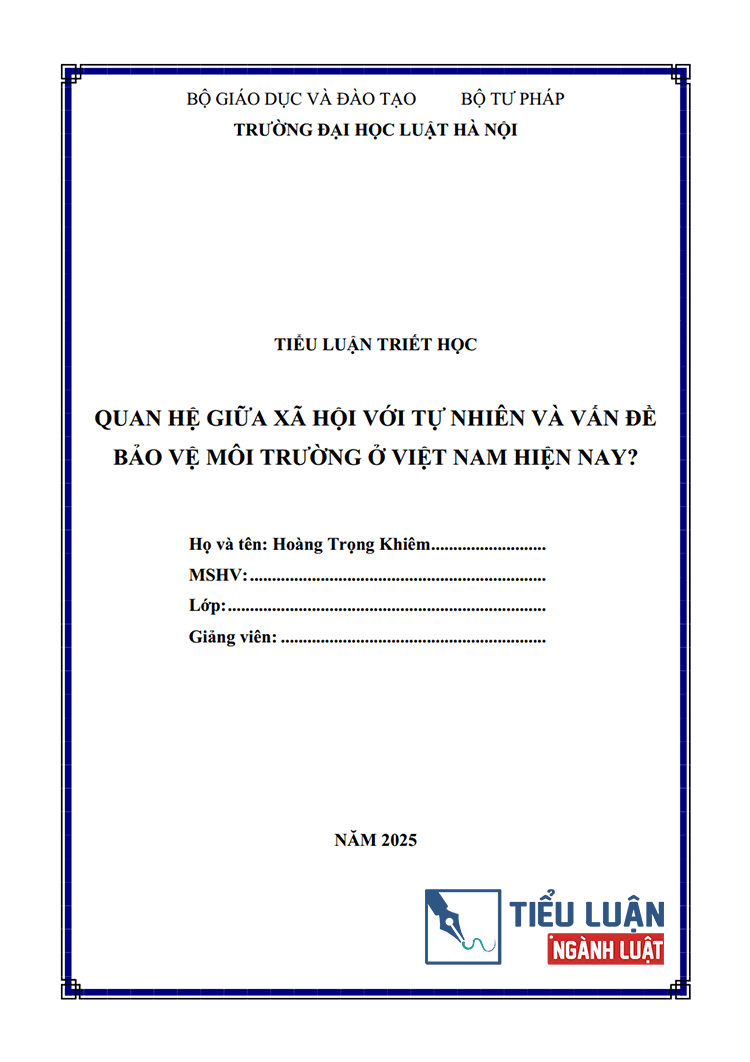  [Tiểu luận 2025] Quan hệ giữa xã hội với tự nhiên và vấn đề môi trường bảo vệ môi trường ở Việt Nam hiện nay (Bài 26)