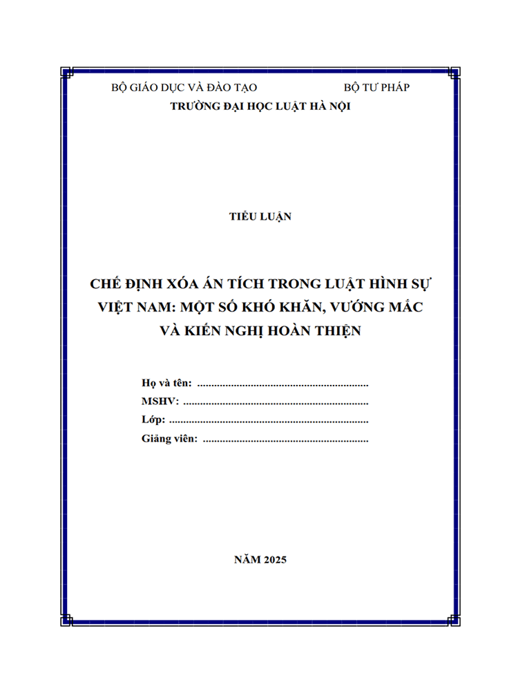  [Tiểu luận 2025] Chế định xóa án tích trong Luật Hình sự Việt Nam: Một số khó khăn, vướng mắc và kiến nghị hoàn thiện (8.75 điểm) (MS-B0995)