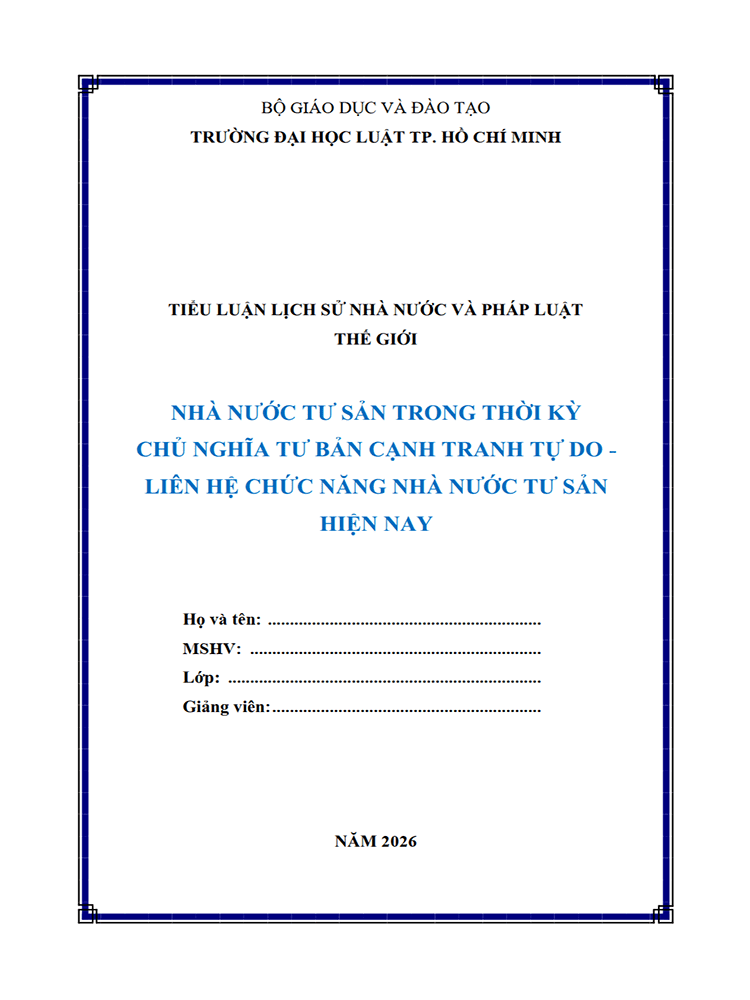 B1083-Tiểu luận 2026 (ULAW)-Nhà nước tư sản trong thời kỳ chủ nghĩa tư bản cạnh tranh tự do và liên hệ chức năng nhà nước tư sản hiện nay